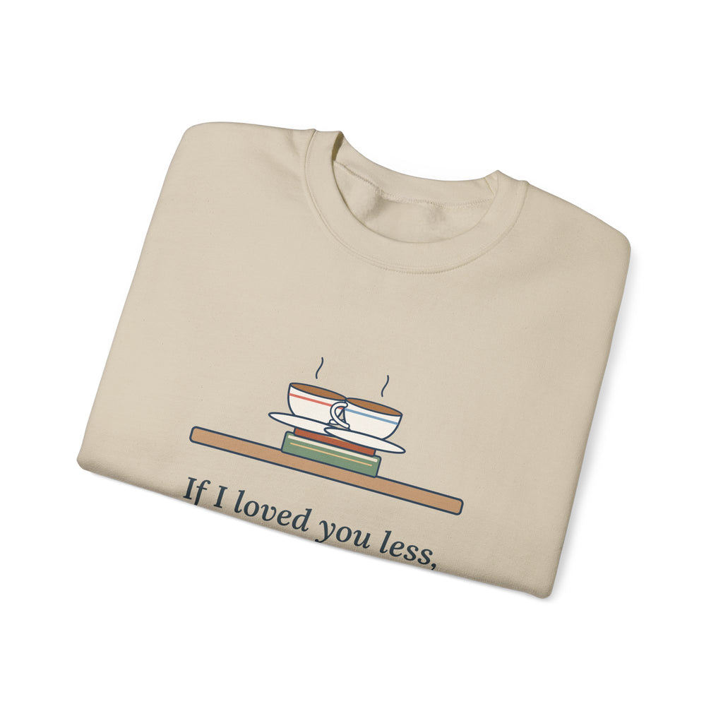 If I Loved You Less Sweatshirt, Love Jane Austen Quote Crewneck with Touching Teacups