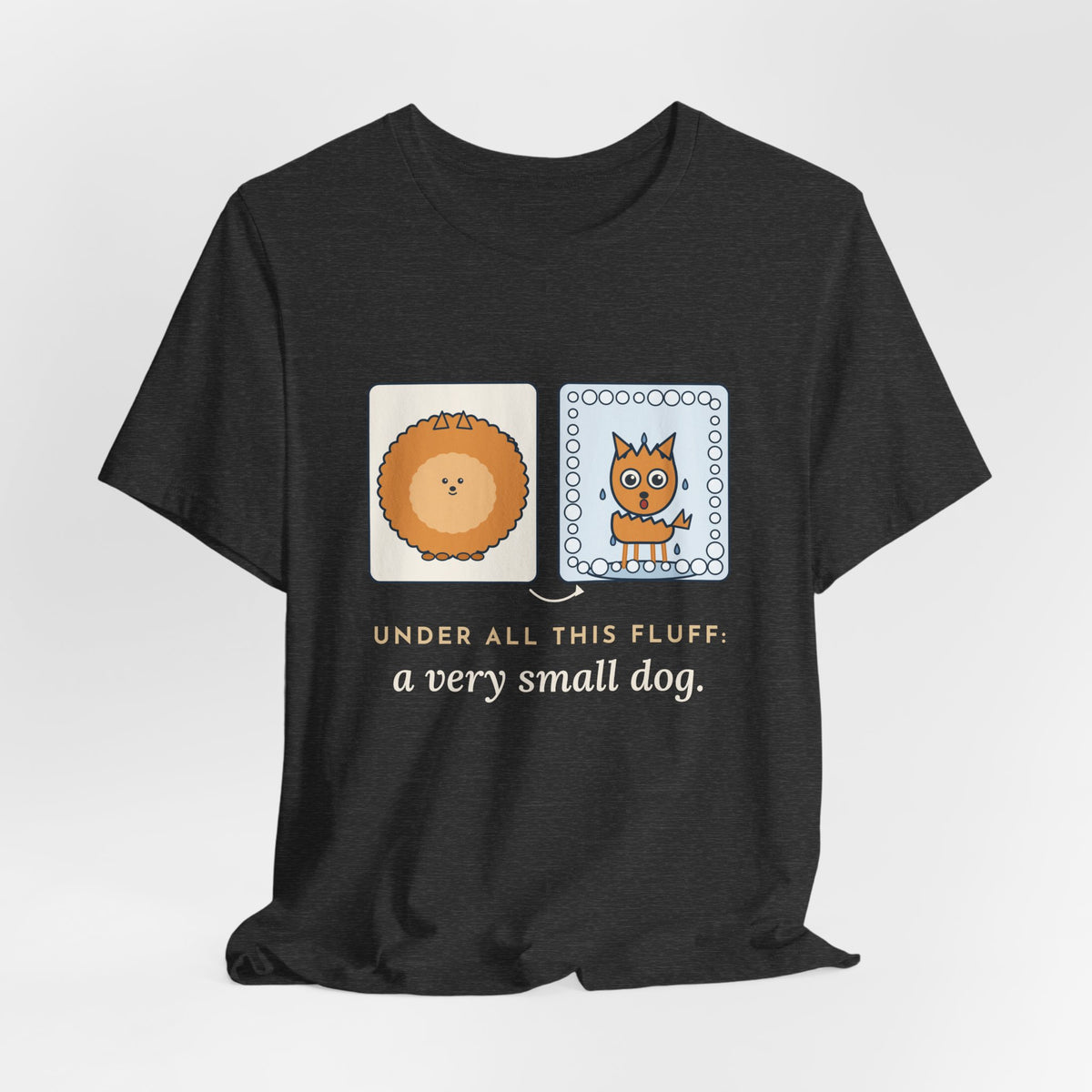 Pomeranian T-Shirt - Under All This Fluff: A Very Small Dog. Funny Pom Bath Day Tee