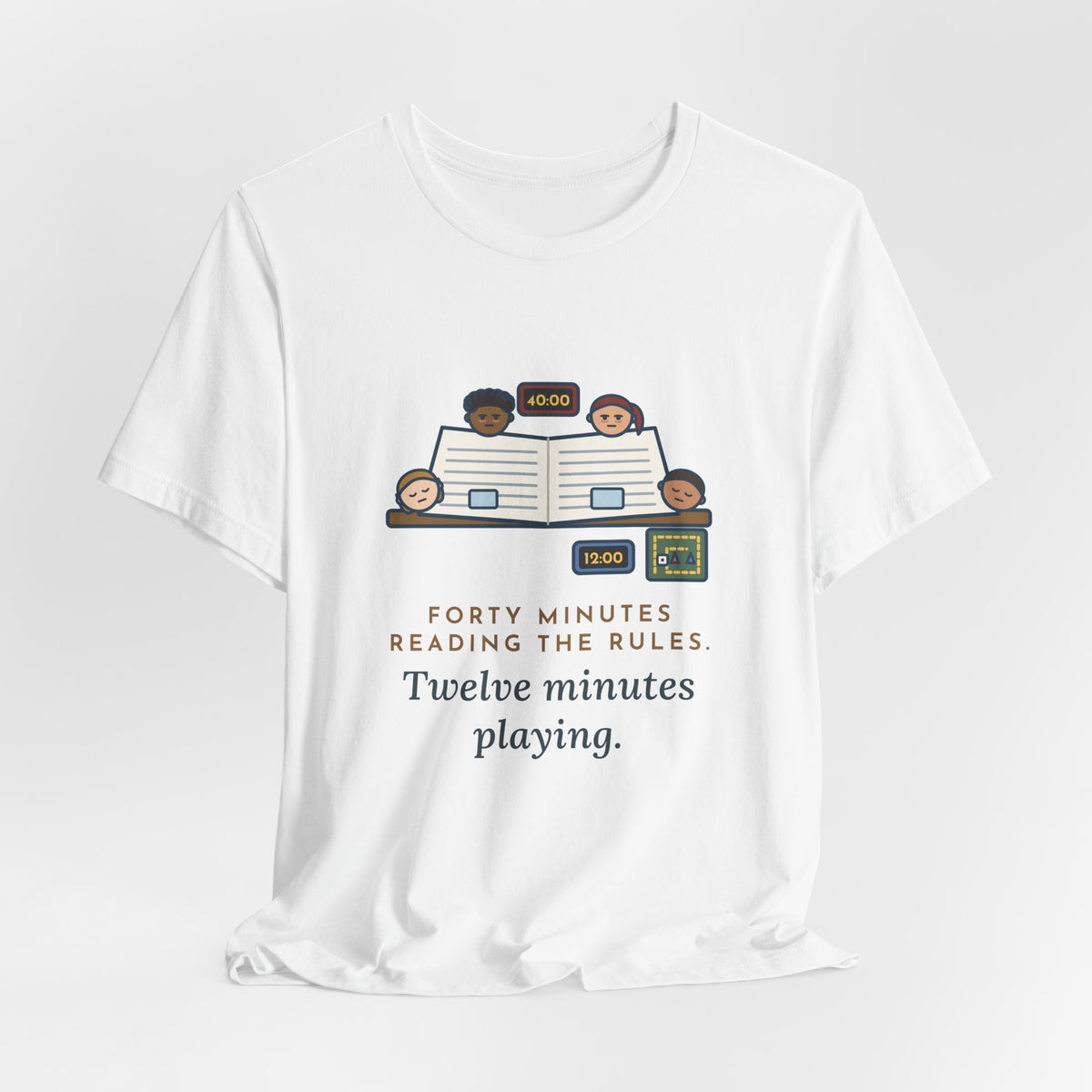 Funny Board Game T-Shirt - Forty Minutes Reading the Rules, Twelve Minutes Playing