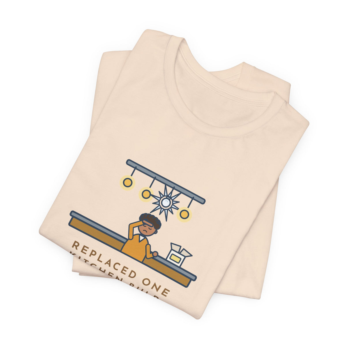 Funny Homeowner T-Shirt, Replaced One Kitchen Bulb, Now It's Three Warm Lights and One Very Bright One, Kitchen Ceiling Tee