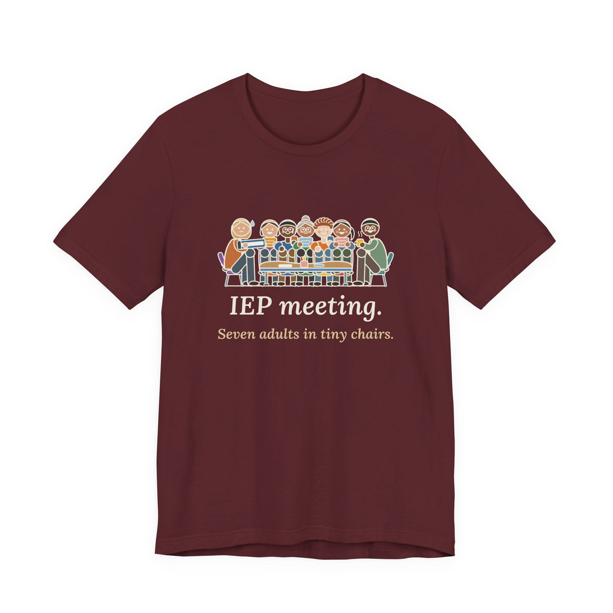 Special Education Teacher T-Shirt - IEP Meeting. Seven Adults in Tiny Chairs.