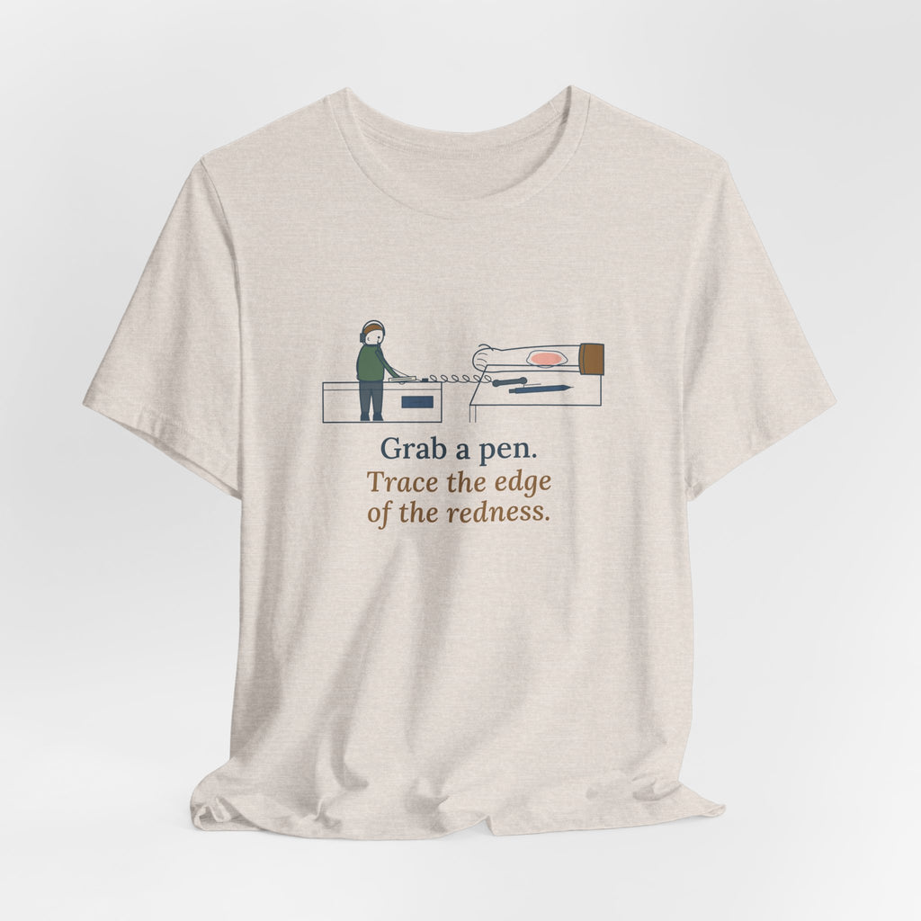 Telephone Triage Nurse T-Shirt - Grab a Pen, Trace the Edge of the Redness Funny Tee