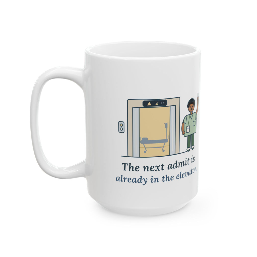 Large 15oz Charge Nurse Mug - The Next Admit Is Already in the Elevator Coffee Mug