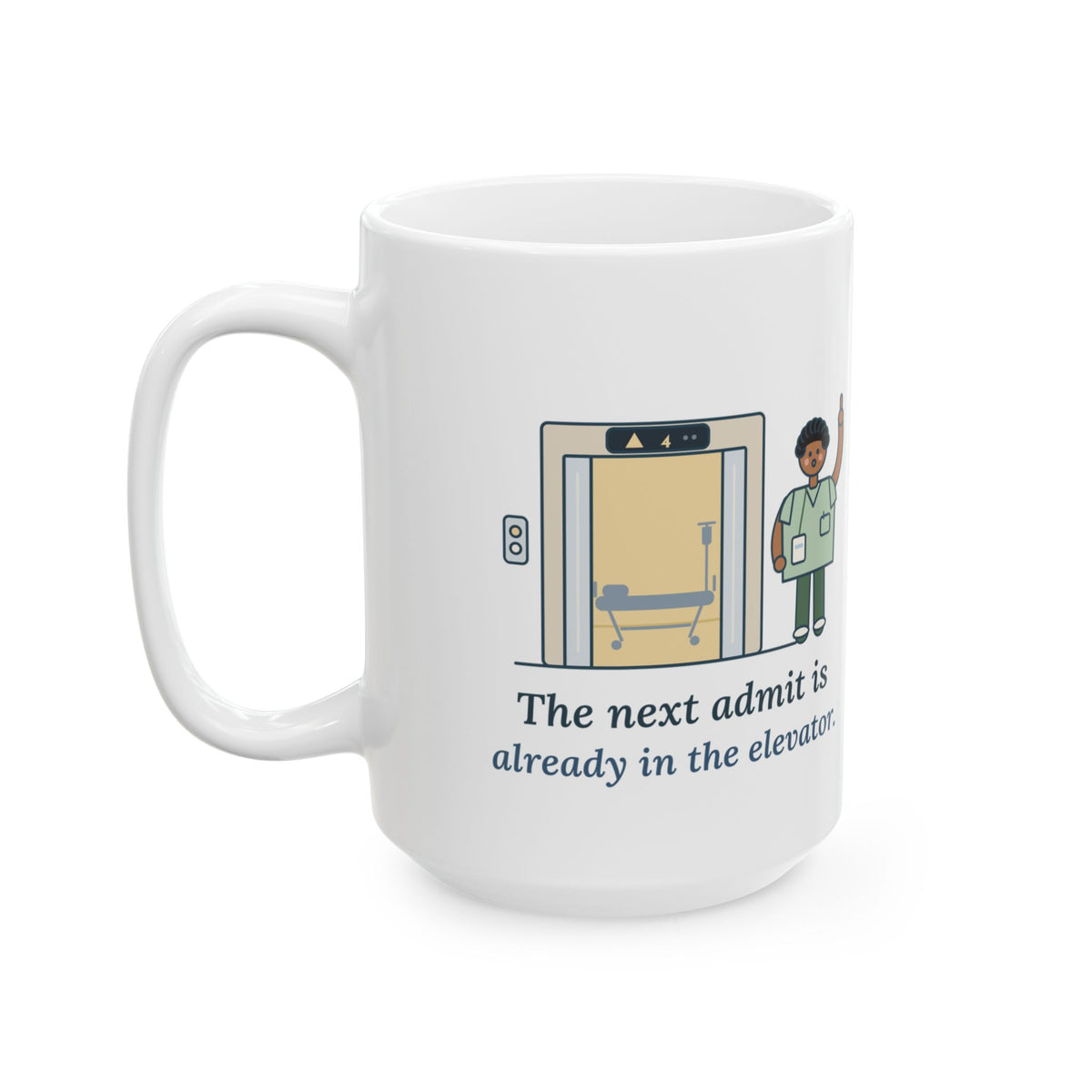 Large 15oz Charge Nurse Mug - The Next Admit Is Already in the Elevator Coffee Mug