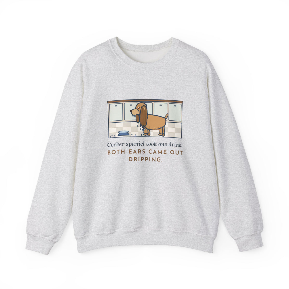 Cocker Spaniel Crewneck Sweatshirt - Wet Ears After One Sip of Water
