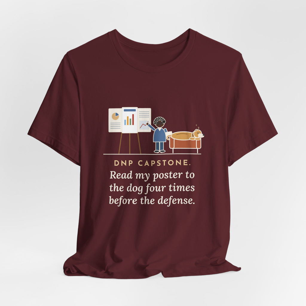 Funny Doctor of Nursing Practice T-Shirt, Read My Capstone Poster to the Dog Four Times Before the Defense, Practice Run Tee