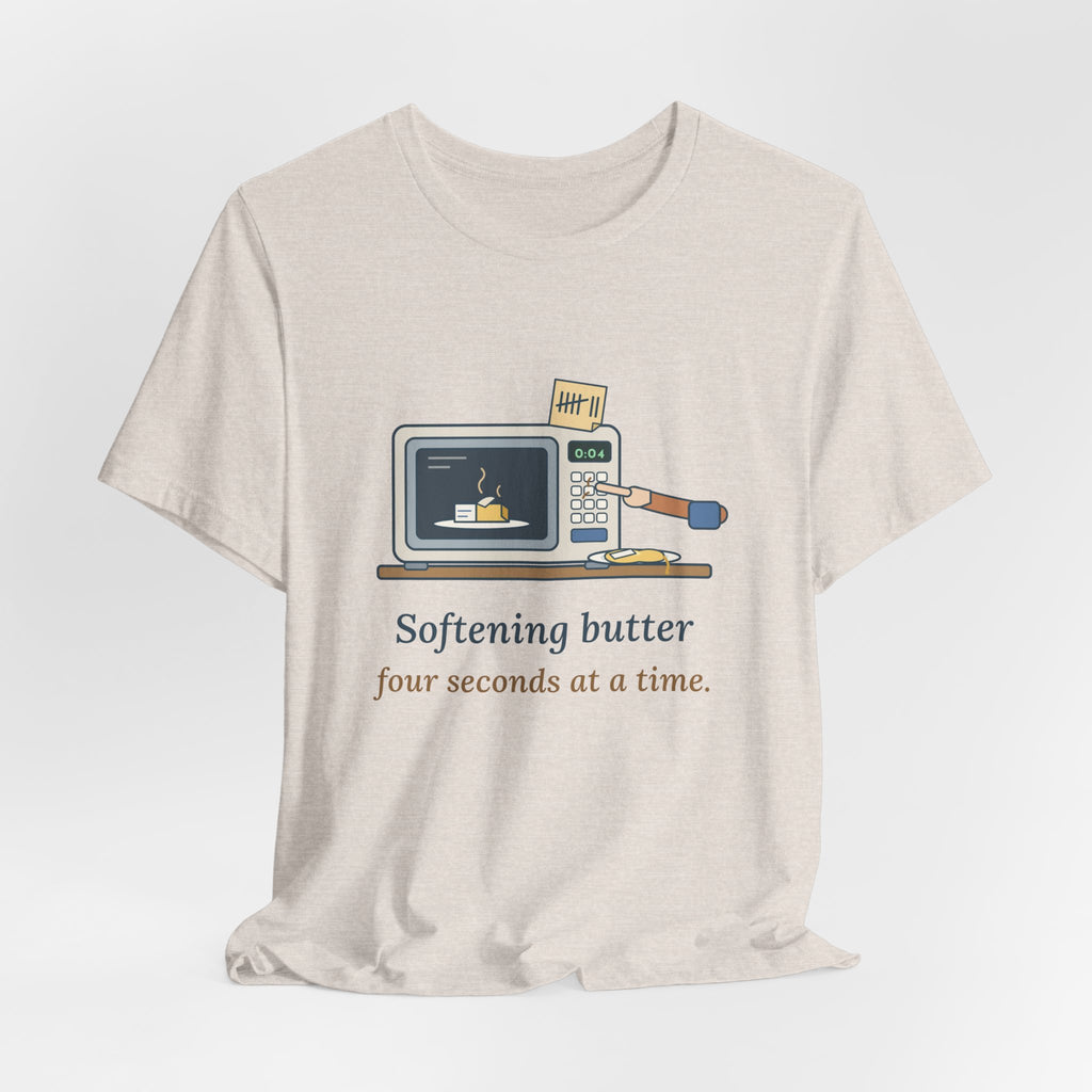 Home Baker T-Shirt - Softening Butter Four Seconds at a Time. Funny Baking Tee