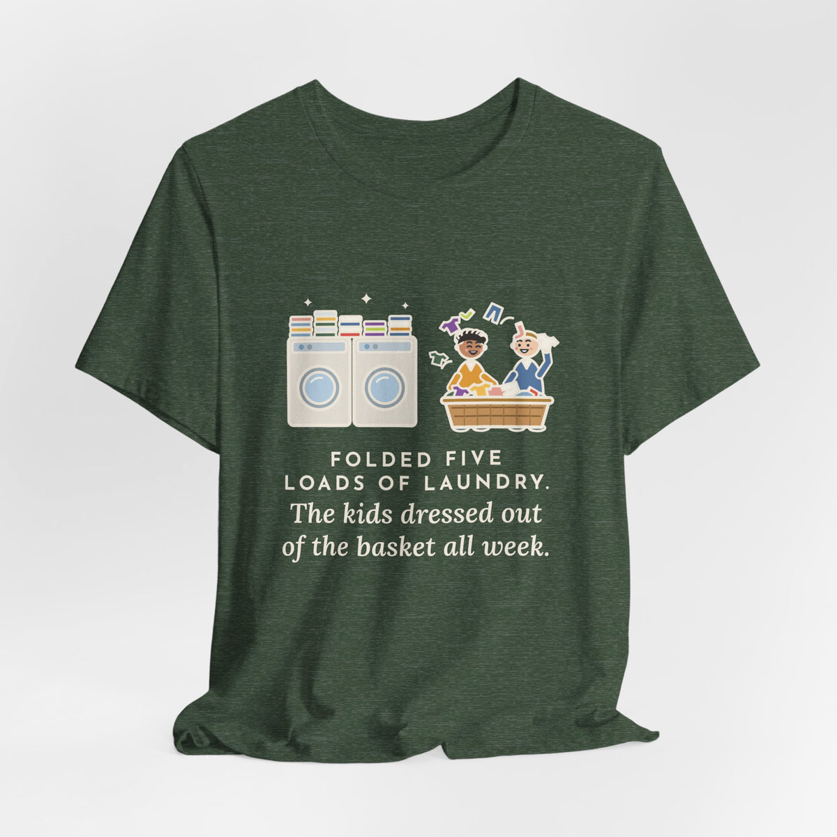 Funny Laundry T-Shirt, Folded Five Loads, The Kids Dressed Out of the Basket All Week, Laundry Room Tee