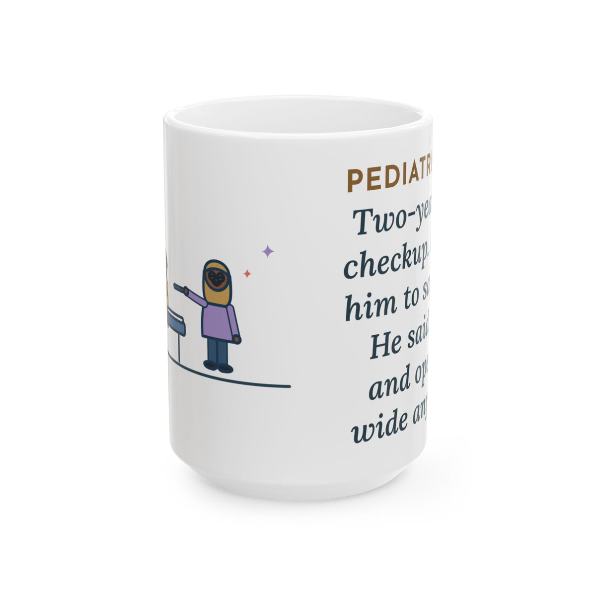 Two-Year-Old Checkup, He Said No and Opened Wide Anyway 15oz Mug, Large Funny Pediatrician Coffee Mug
