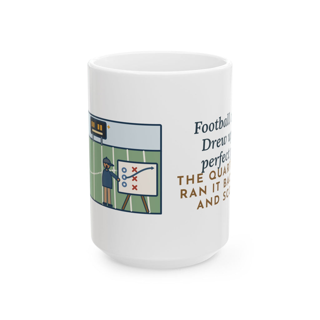 Drew Up the Play, The Quarterback Ran It Backward and Scored 15oz Mug, Large Funny Football Coach Coffee Mug