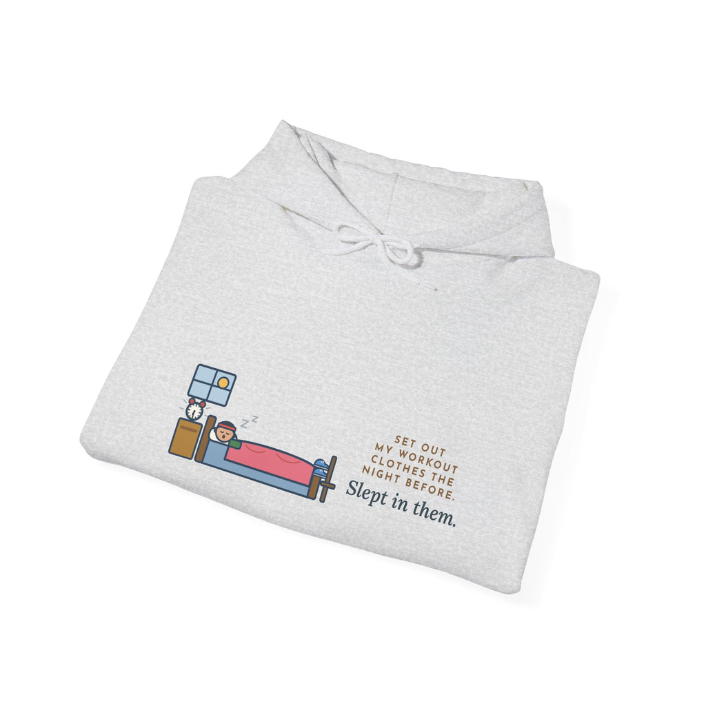 Funny Workout Hoodie, Set Out My Clothes the Night Before, Slept in Them