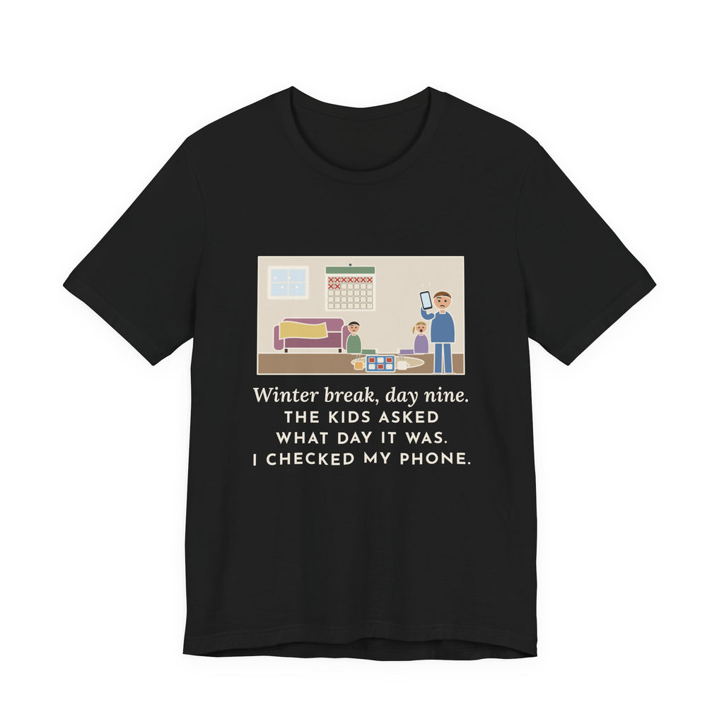 Funny Winter Break T-Shirt, Day Nine, The Kids Asked Which Day It Was, I Checked My Phone, Pajama Living Room Tee