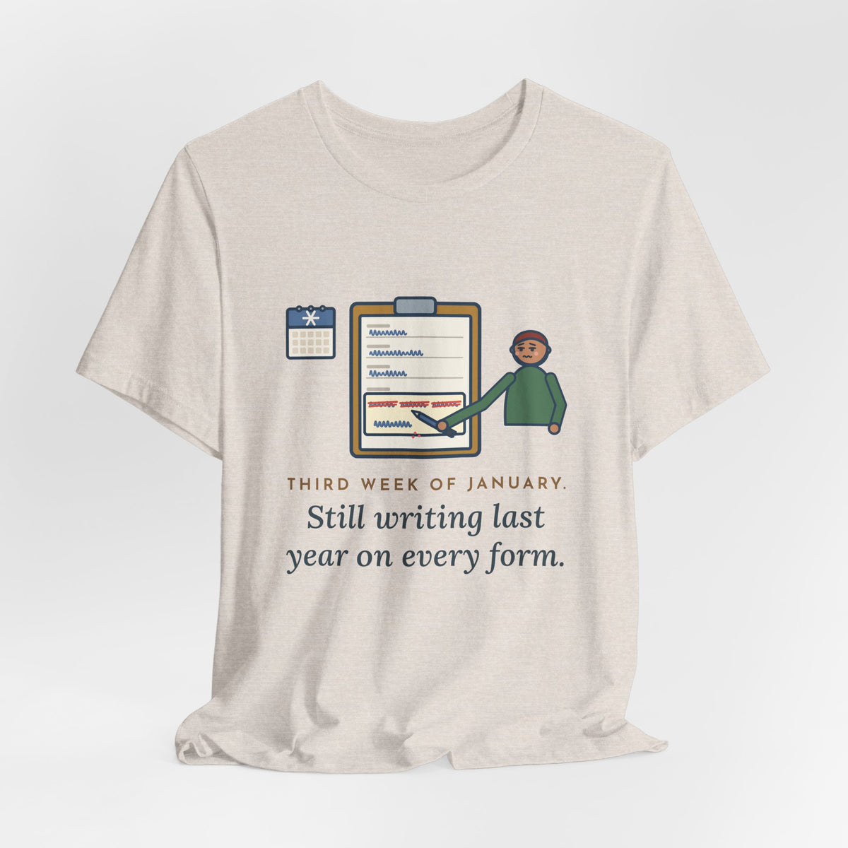 Funny January T-Shirt, Third Week, Still Writing Last Year on Every Form, Date Field Tee