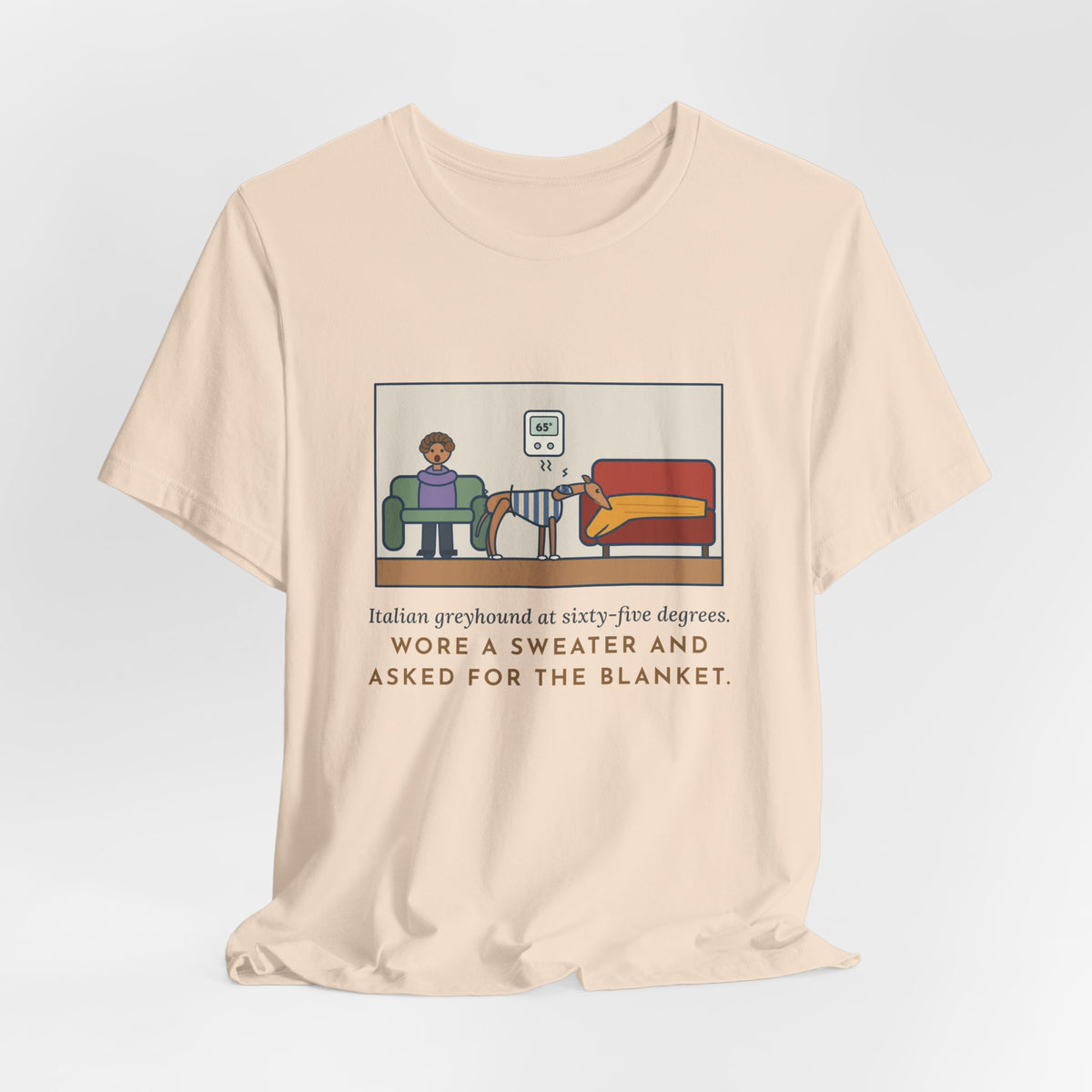 Funny Italian Greyhound T-Shirt, At Sixty-Five Degrees, Wore a Sweater and Asked for the Blanket, Sweater Weather Tee