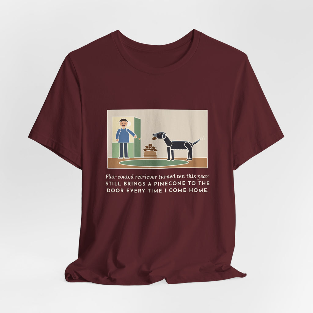 Funny Flat-Coated Retriever T-Shirt, Turned Ten This Year, Still Brings a Pinecone to the Door Every Time, Homecoming Tee
