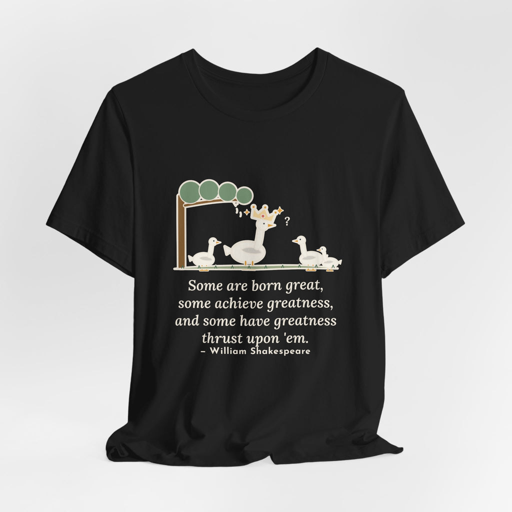 Shakespeare Quote T-Shirt, Some Are Born Great, Literary Crowned Goose Tee
