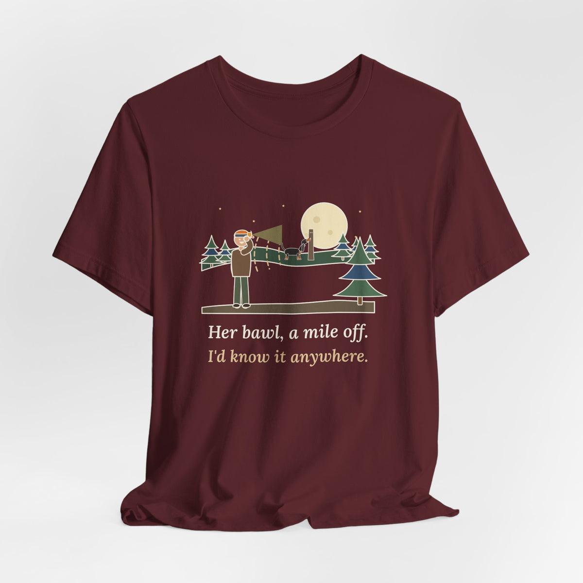 Coonhound T-Shirt - Her Bawl, a Mile Off. I'd Know It Anywhere. Hound Tee