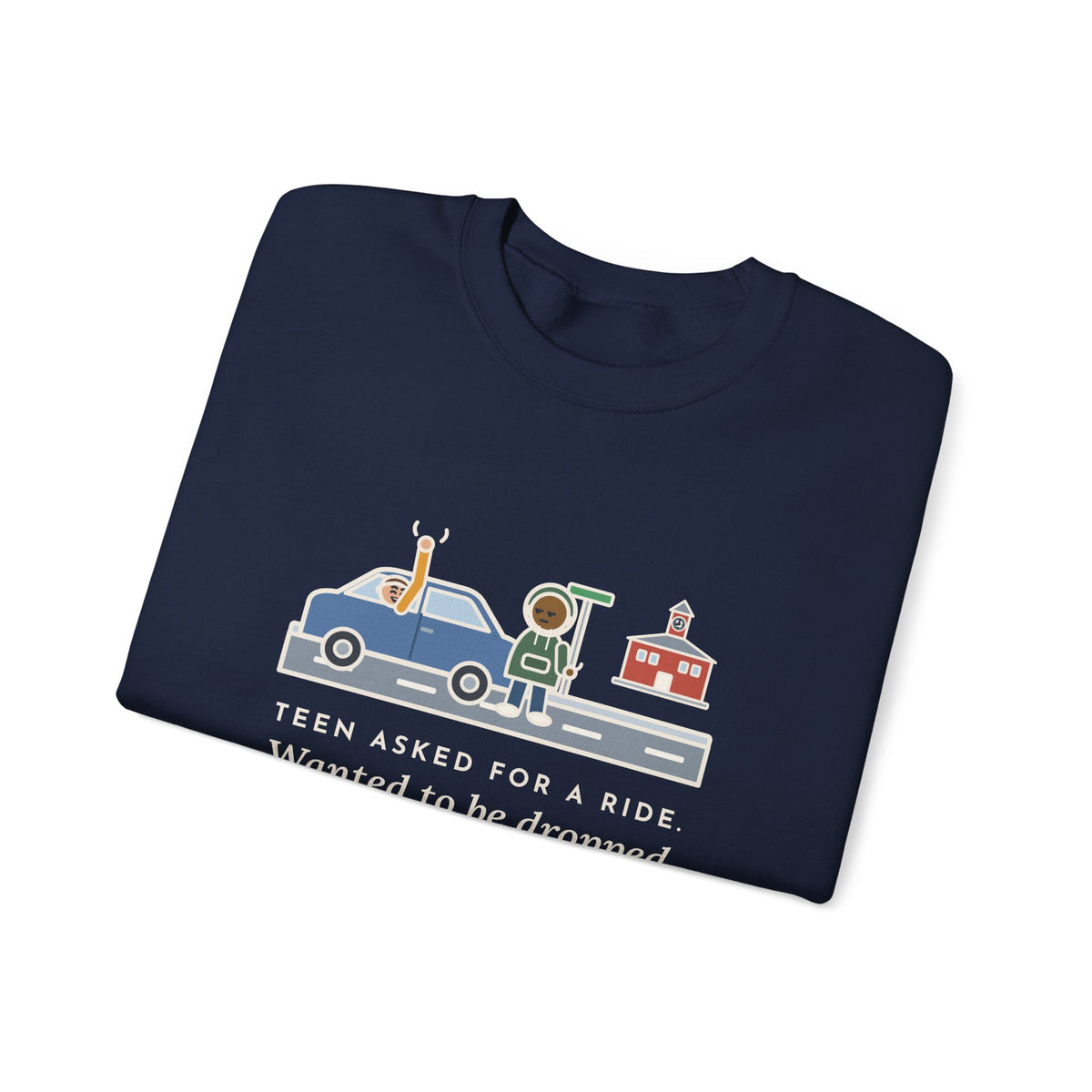Teen Parent Sweatshirt, Teen Asked for a Ride, Wanted to Be Dropped Off a Block Away, Funny Street Corner Crewneck