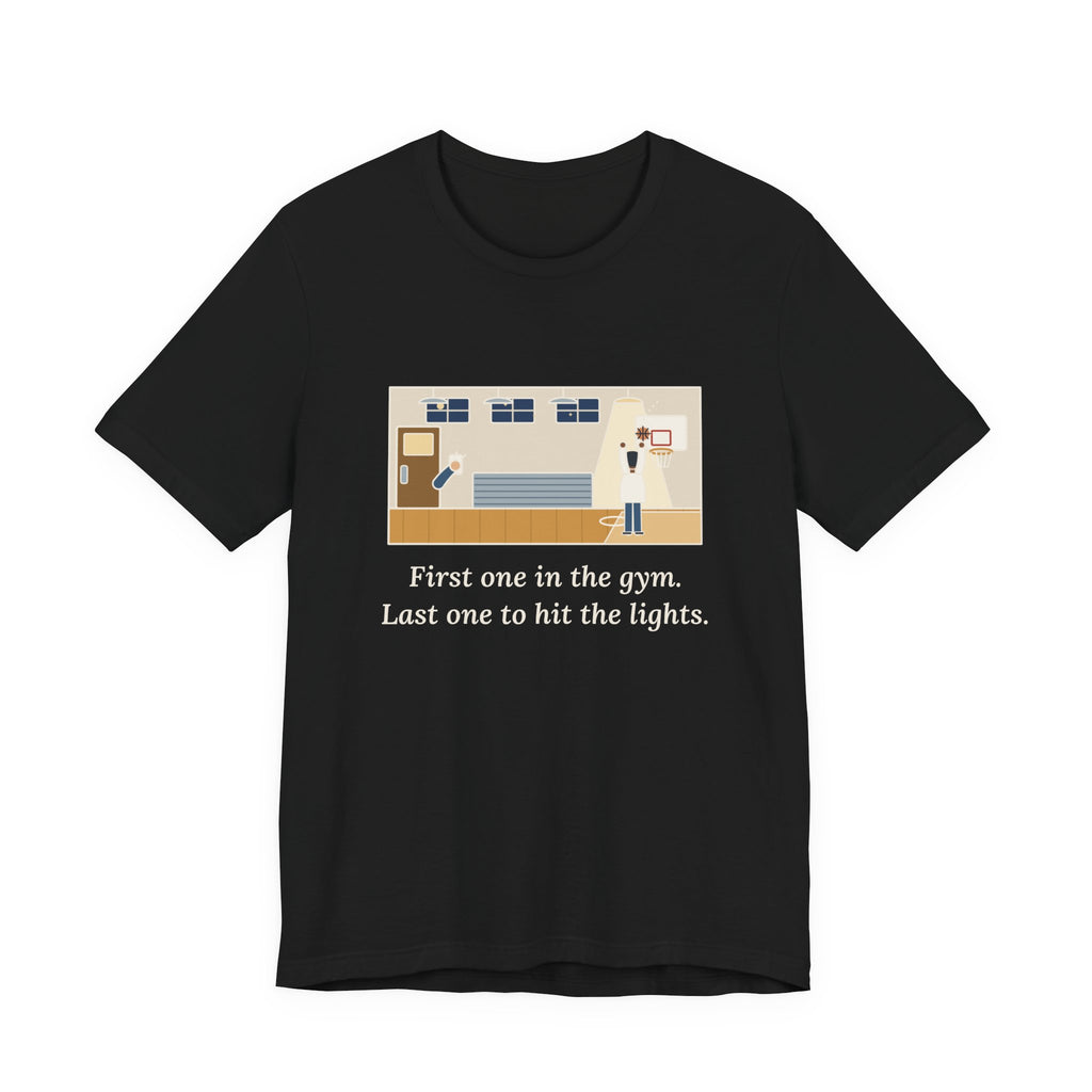 First One in the Gym. Last One to Hit the Lights. T-Shirt, Basketball Quote Tee with Late Free Throw