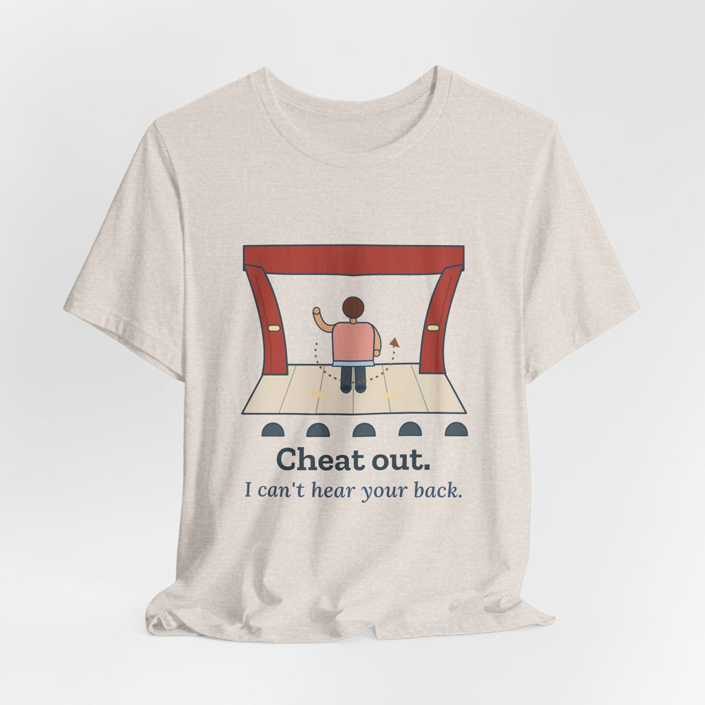 Theater Teacher T-Shirt - Cheat Out. I Can't Hear Your Back. Drama Director Tee