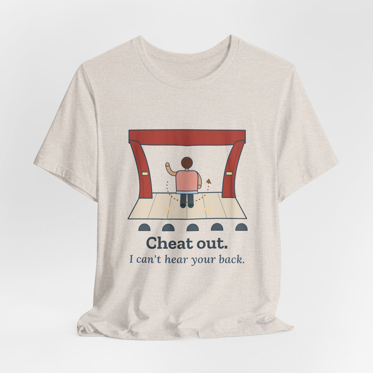 Theater Teacher T-Shirt - Cheat Out. I Can't Hear Your Back. Drama Director Tee