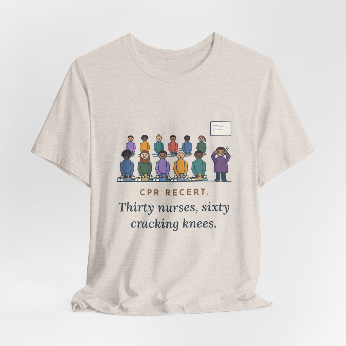 CPR Instructor Nurse T-Shirt - CPR Recert, Thirty Nurses, Sixty Cracking Knees