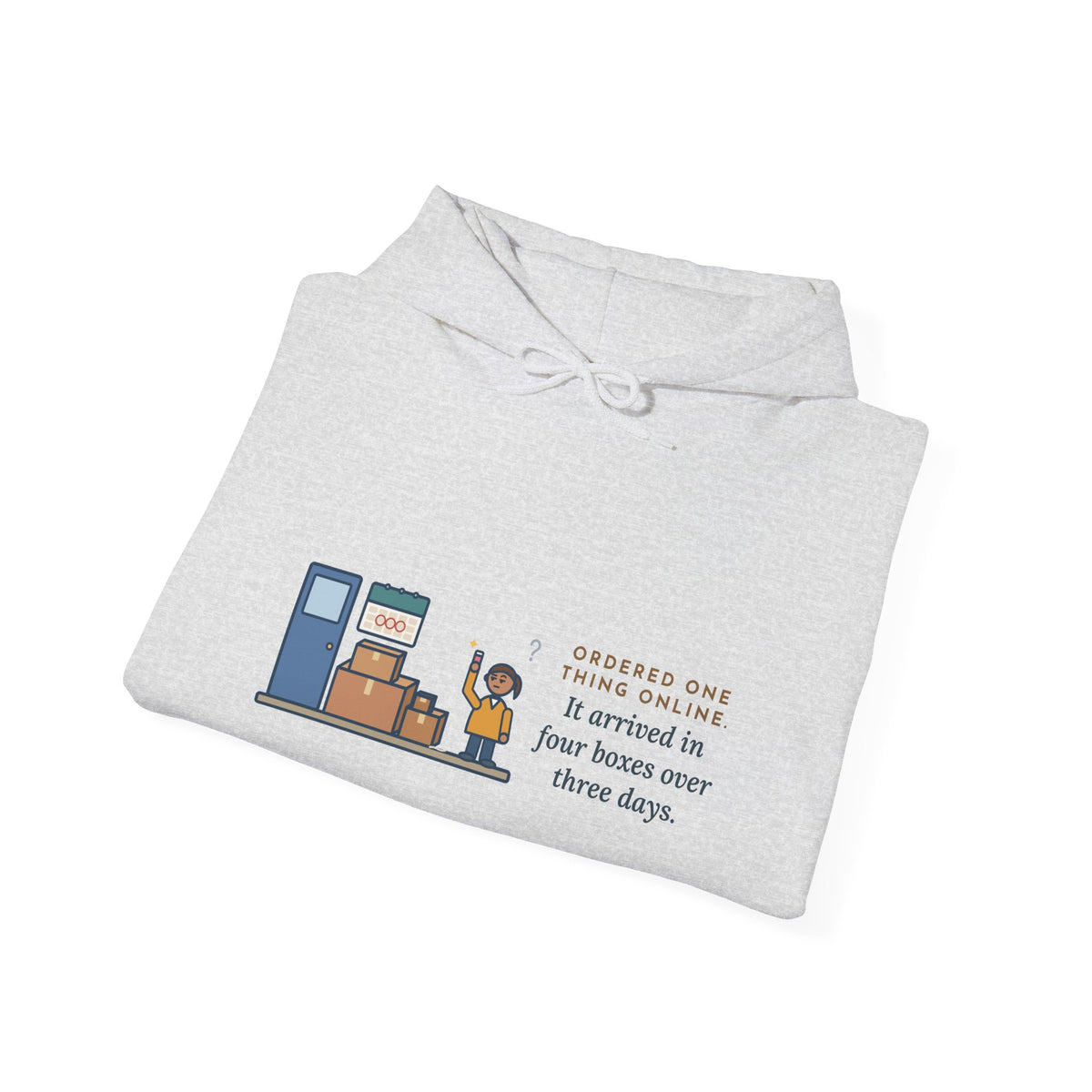 Funny Delivery Boxes Hoodie, Ordered One Thing Online, It Arrived in Four Boxes Over Three Days