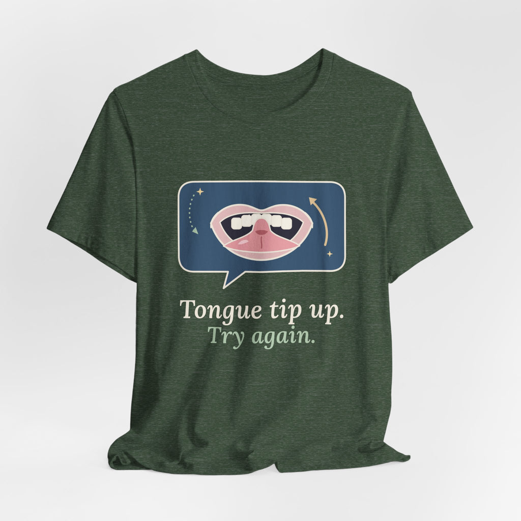 Speech Language Pathologist T-Shirt - Tongue Tip Up, Try Again SLP Gift Tee