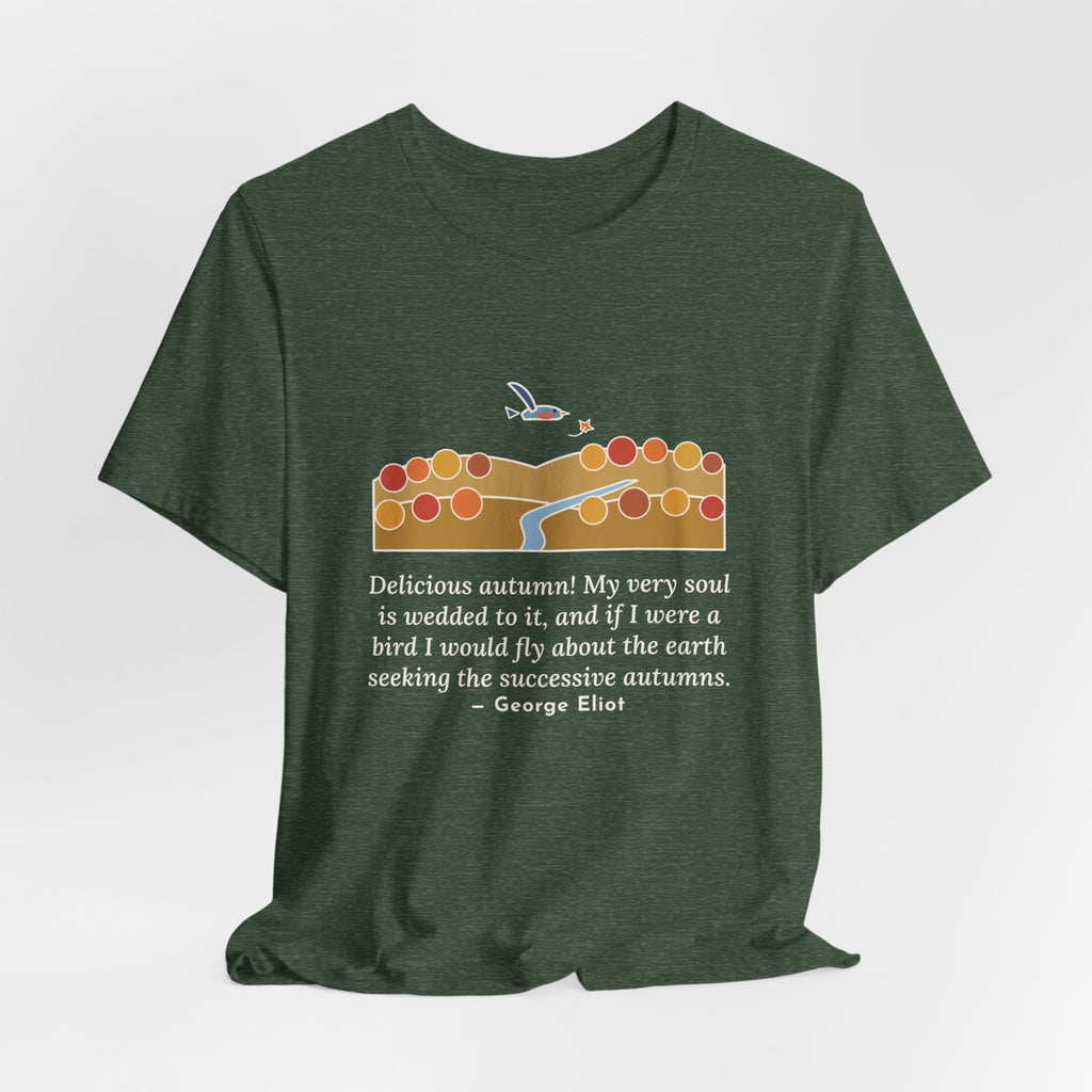 George Eliot Quote T-Shirt, Fly About the Earth Seeking the Successive Autumns, Fall Bird over the Hills Tee