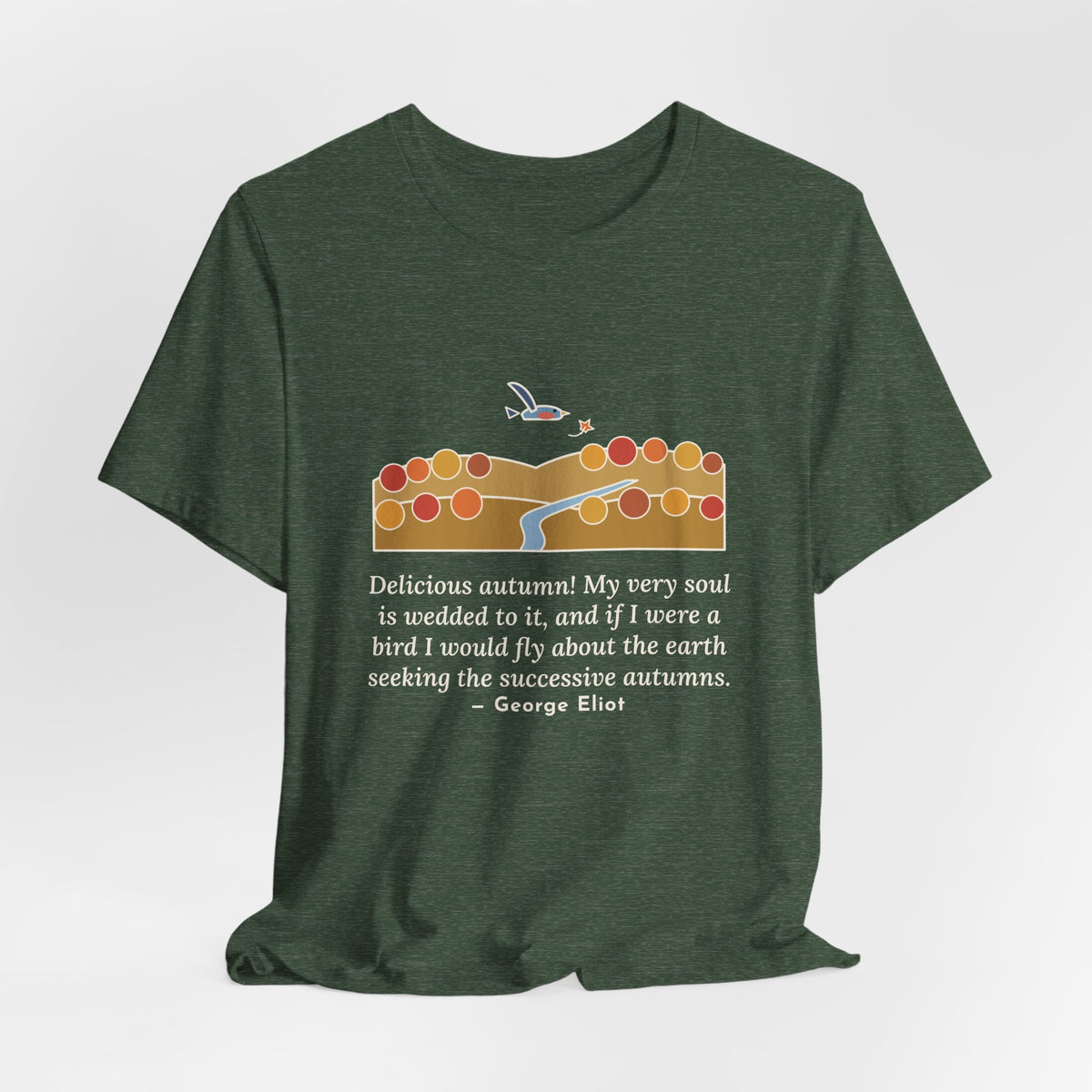 George Eliot Quote T-Shirt, Fly About the Earth Seeking the Successive Autumns, Fall Bird over the Hills Tee
