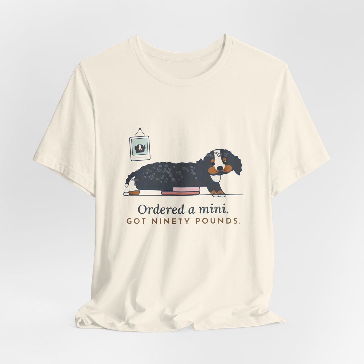 Bernedoodle T-Shirt - Ordered a Mini. Got Ninety Pounds. Funny Doodle Owner Tee