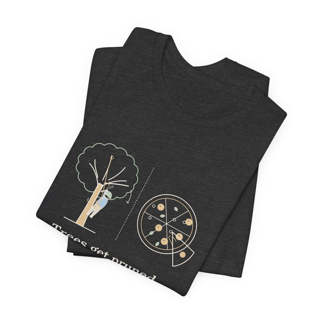 Arborist T-Shirt - Trees Get Pruned. Pizzas Get Topped. Tree Climber Tee