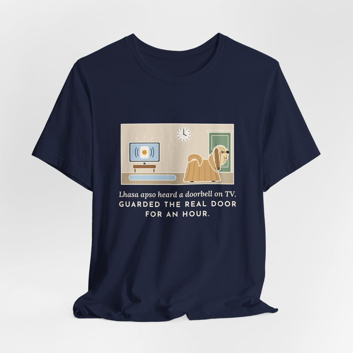 Lhasa Apso T-Shirt - Heard a Doorbell on TV, Guarded the Real Door for an Hour