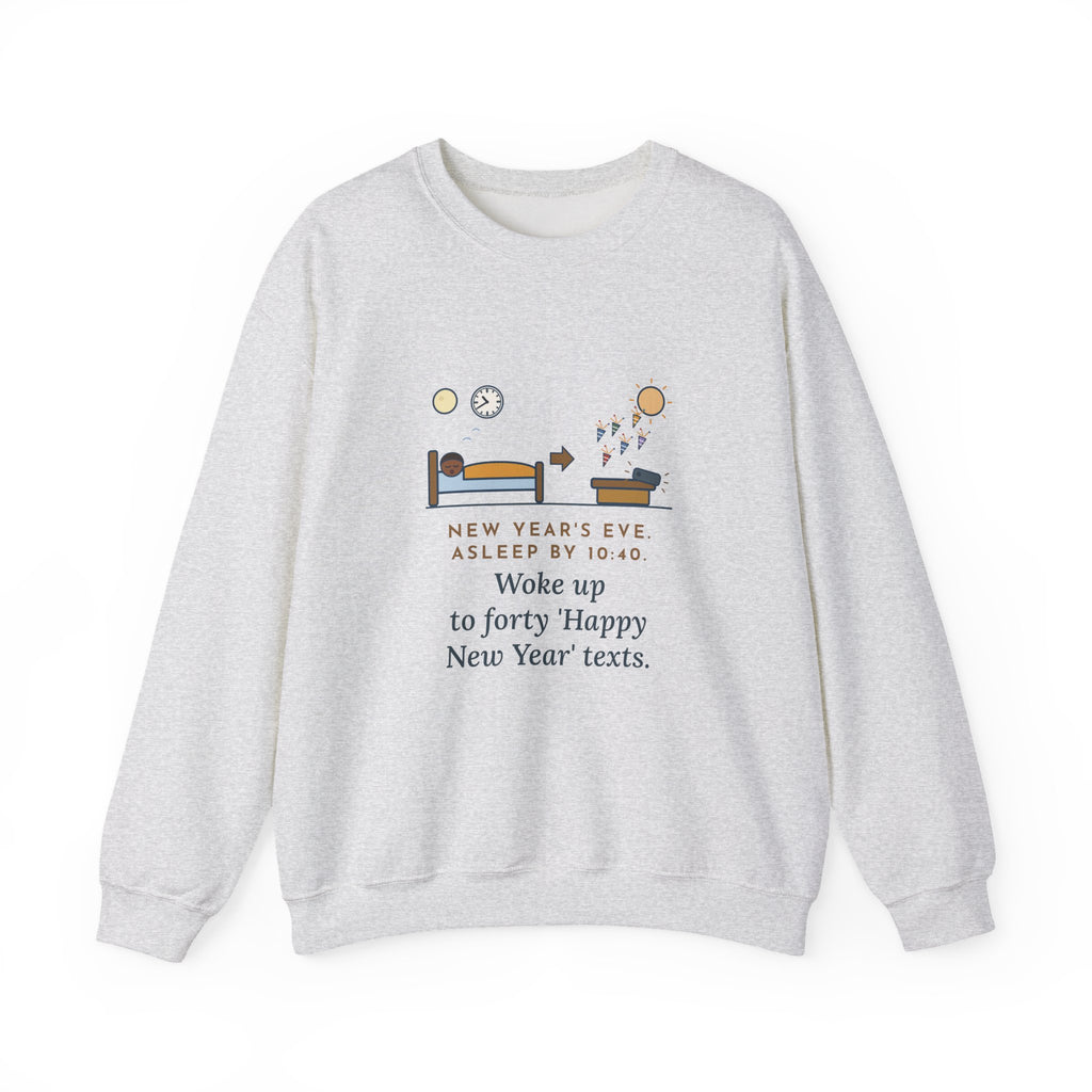 Funny New Year's Eve Crewneck Sweatshirt - Slept Through It, Forty Texts by Morning