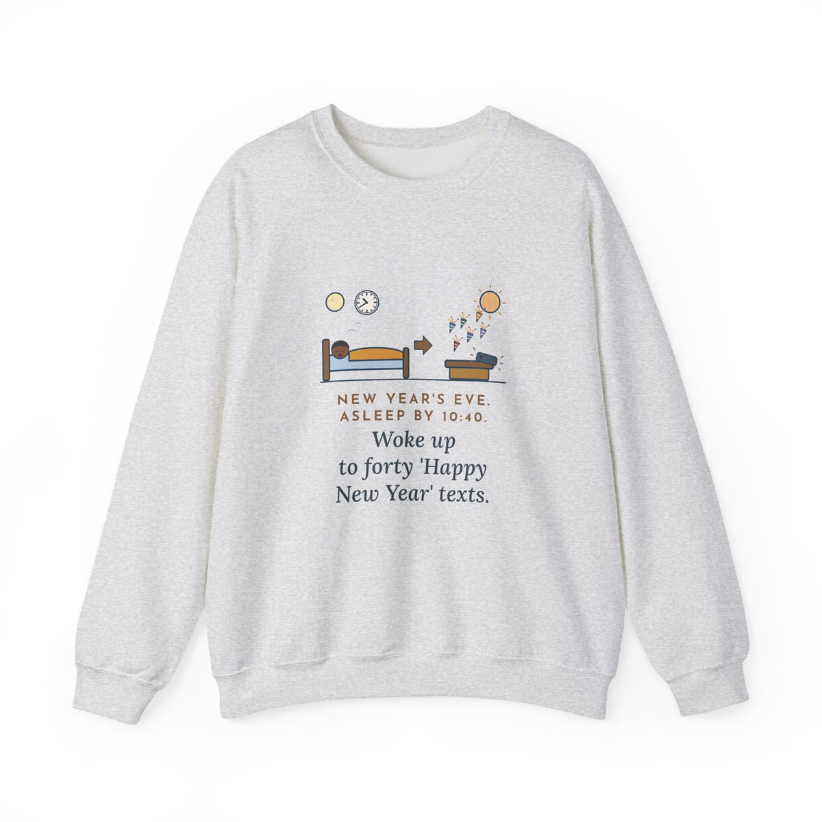Funny New Year's Eve Crewneck Sweatshirt - Slept Through It, Forty Texts by Morning