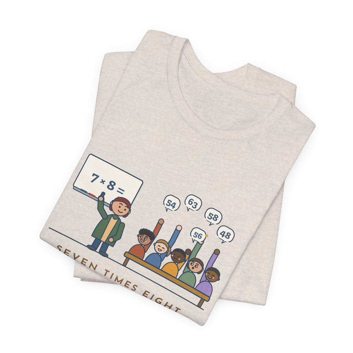 4th Grade Teacher T-Shirt - Seven Times Eight. Thirty Hands Up, Thirty Answers.