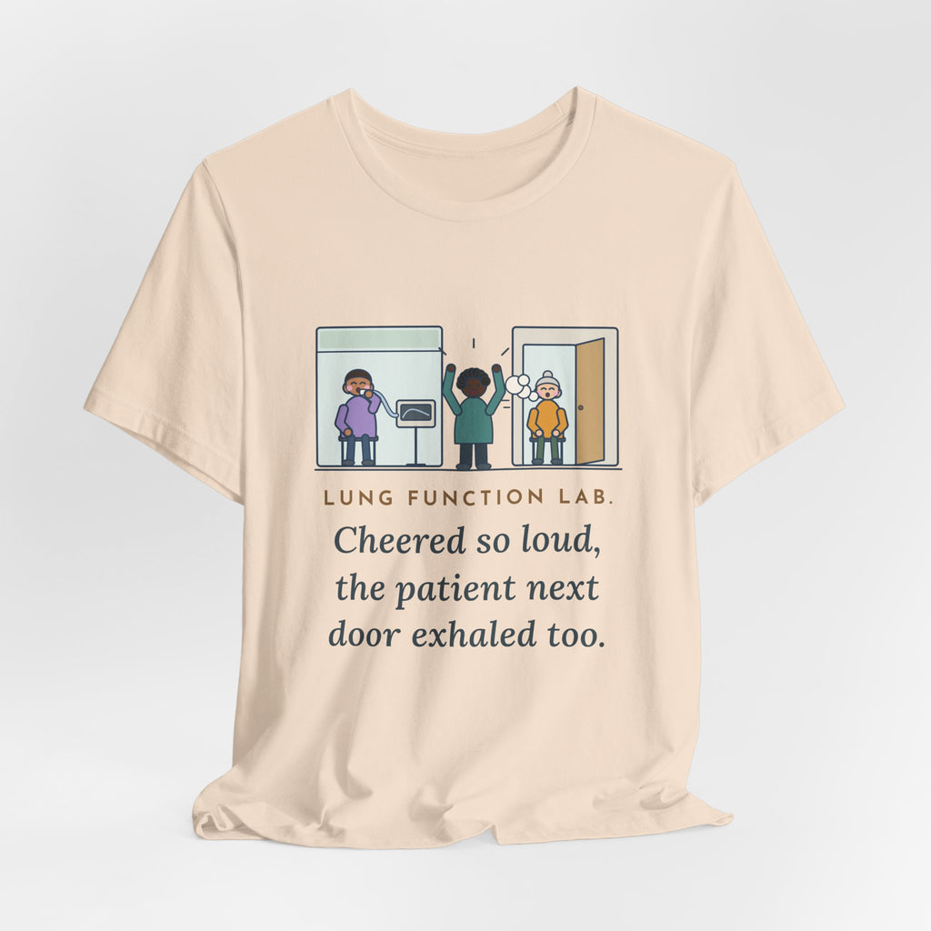 Pulmonary Function Lab Nurse T-Shirt - Cheered So Loud the Patient Next Door Exhaled Too