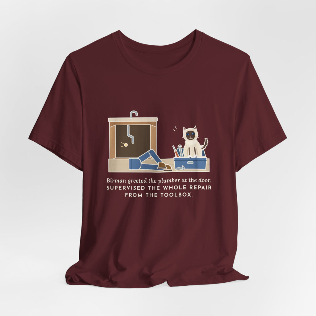 Birman Cat T-Shirt - Greeted the Plumber, Watched the Whole Repair From the Toolbox