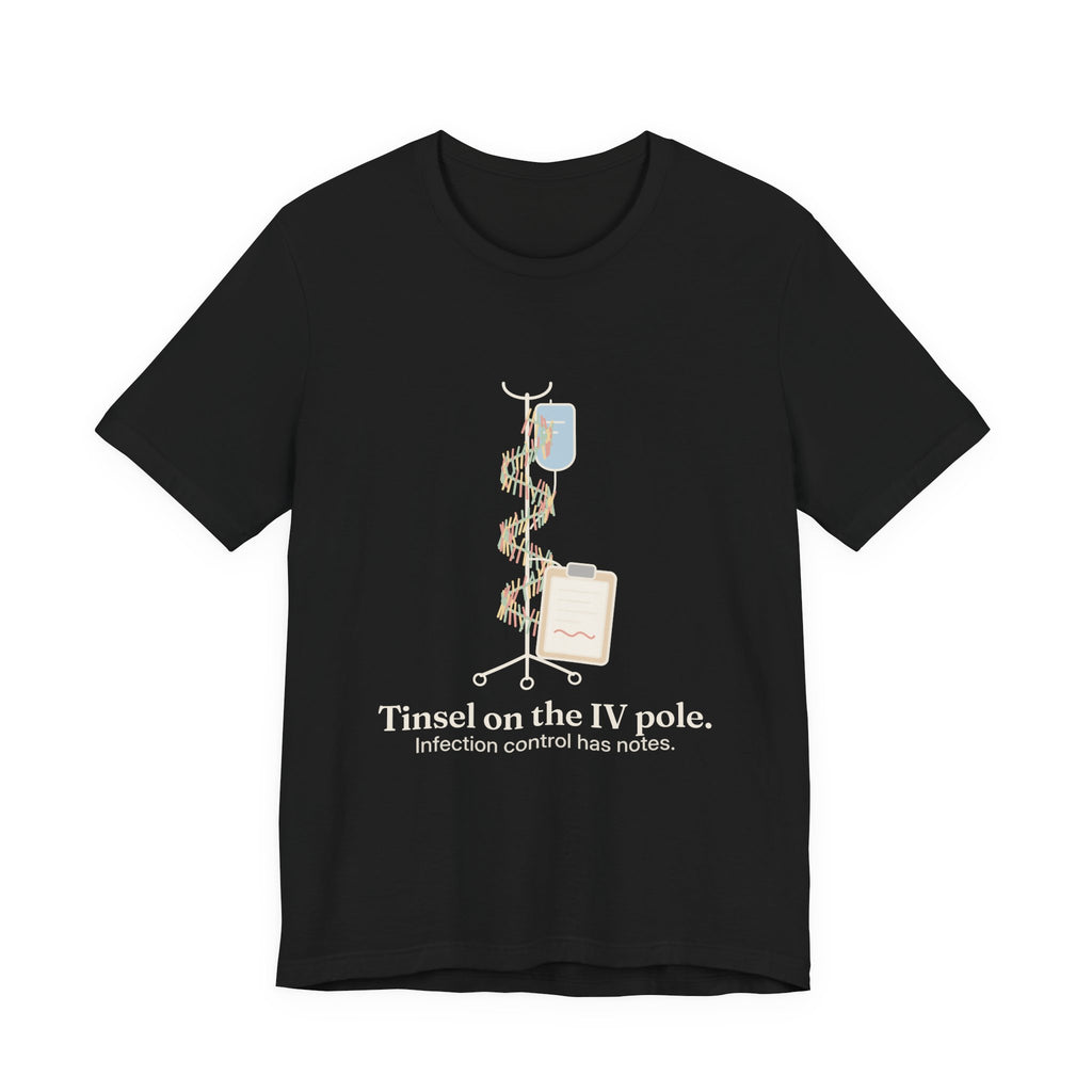Funny Nurse Christmas T-Shirt - Tinsel on the IV Pole. Infection Control Has Notes. Nursing Tee