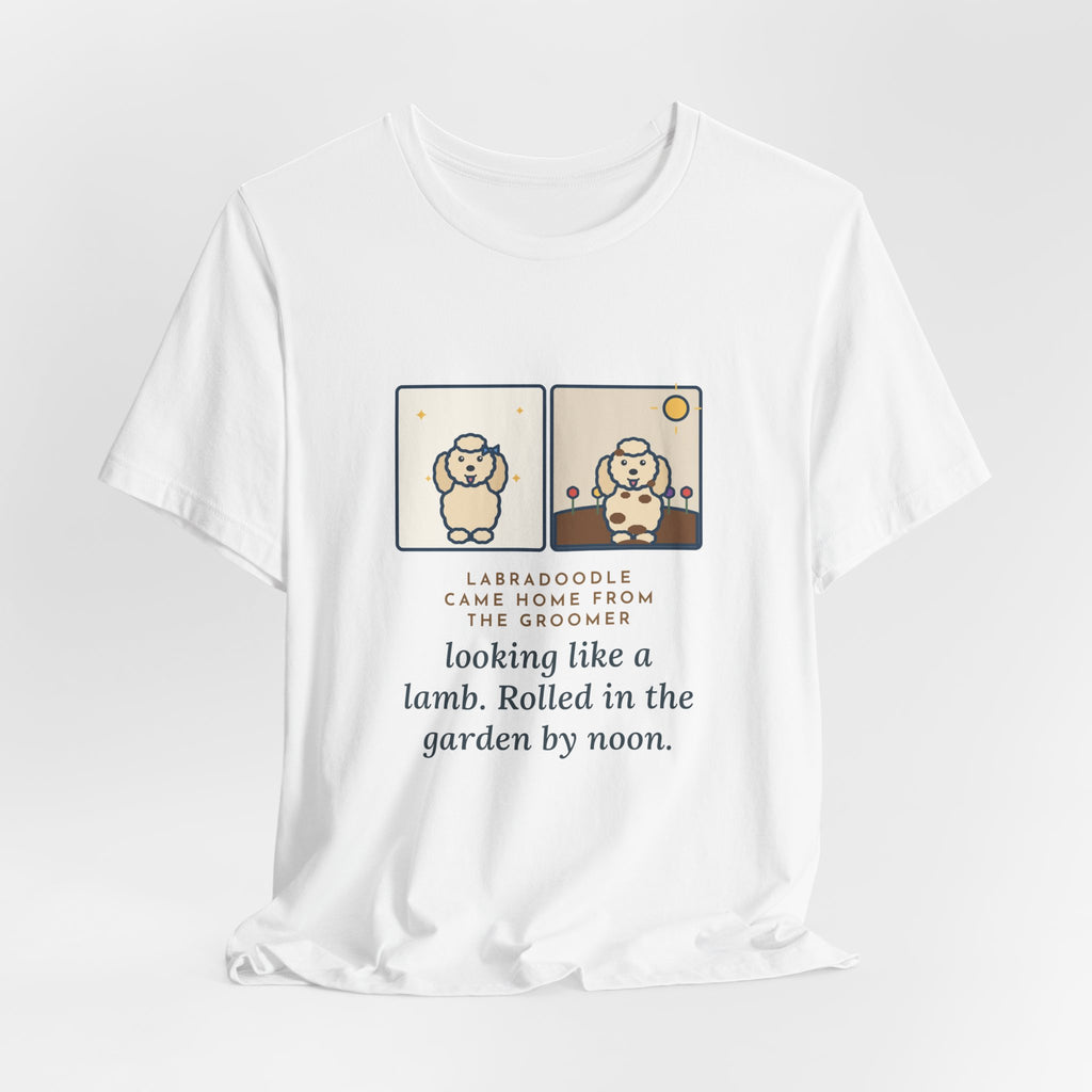 Funny Labradoodle T-Shirt, Came Home from the Groomer Looking Like a Lamb, Rolled in the Garden by Noon, Groomer to Garden Tee