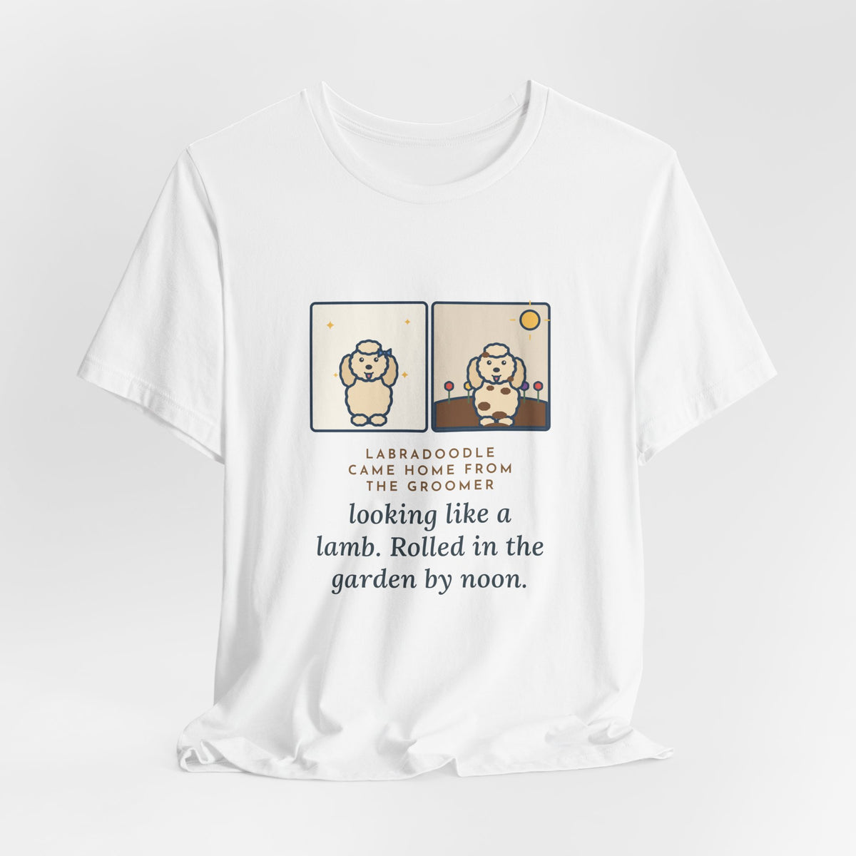 Funny Labradoodle T-Shirt, Came Home from the Groomer Looking Like a Lamb, Rolled in the Garden by Noon, Groomer to Garden Tee