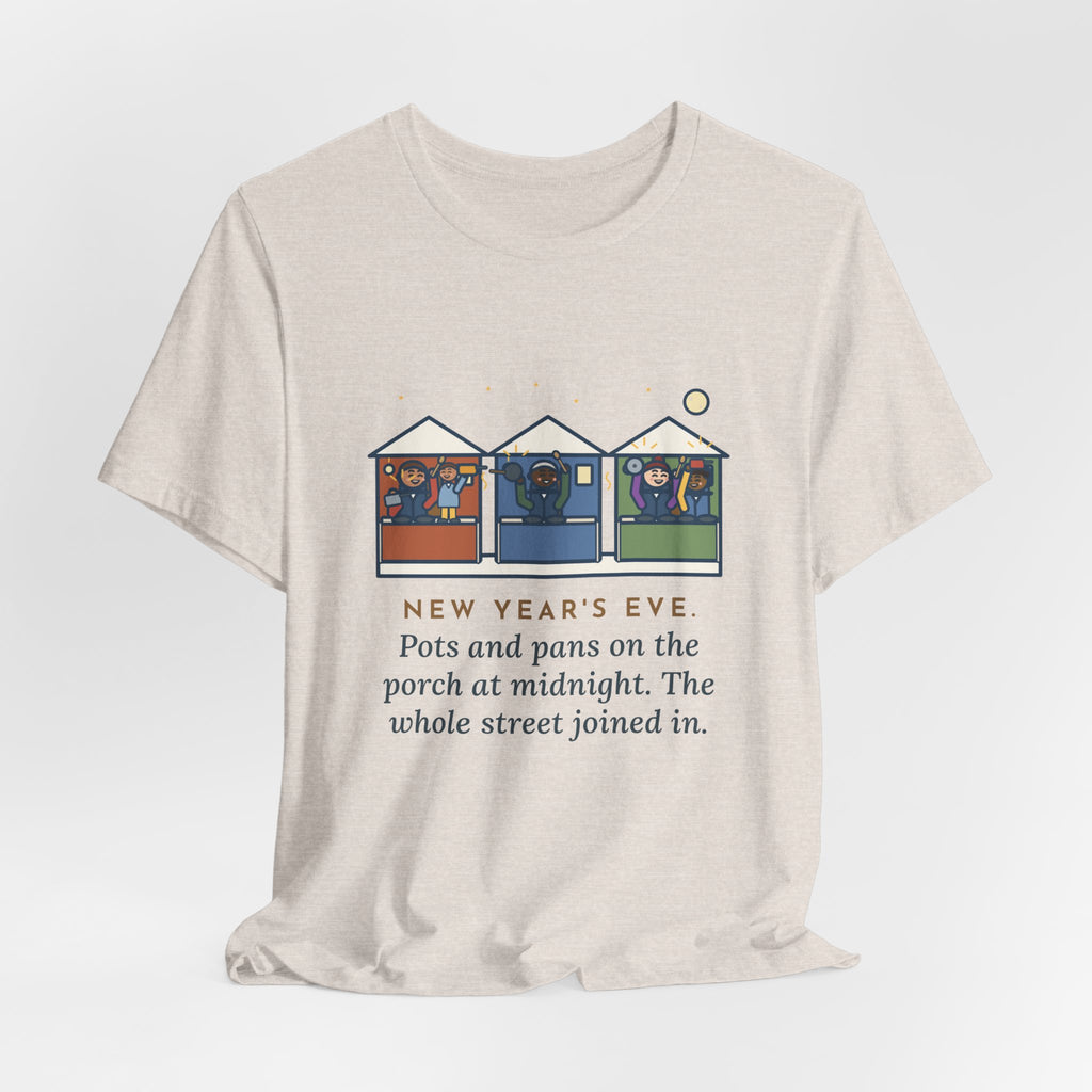 Funny New Year's Eve T-Shirt, Pots and Pans on the Porch at Midnight, the Whole Street Joined In, Porch Parade Tee