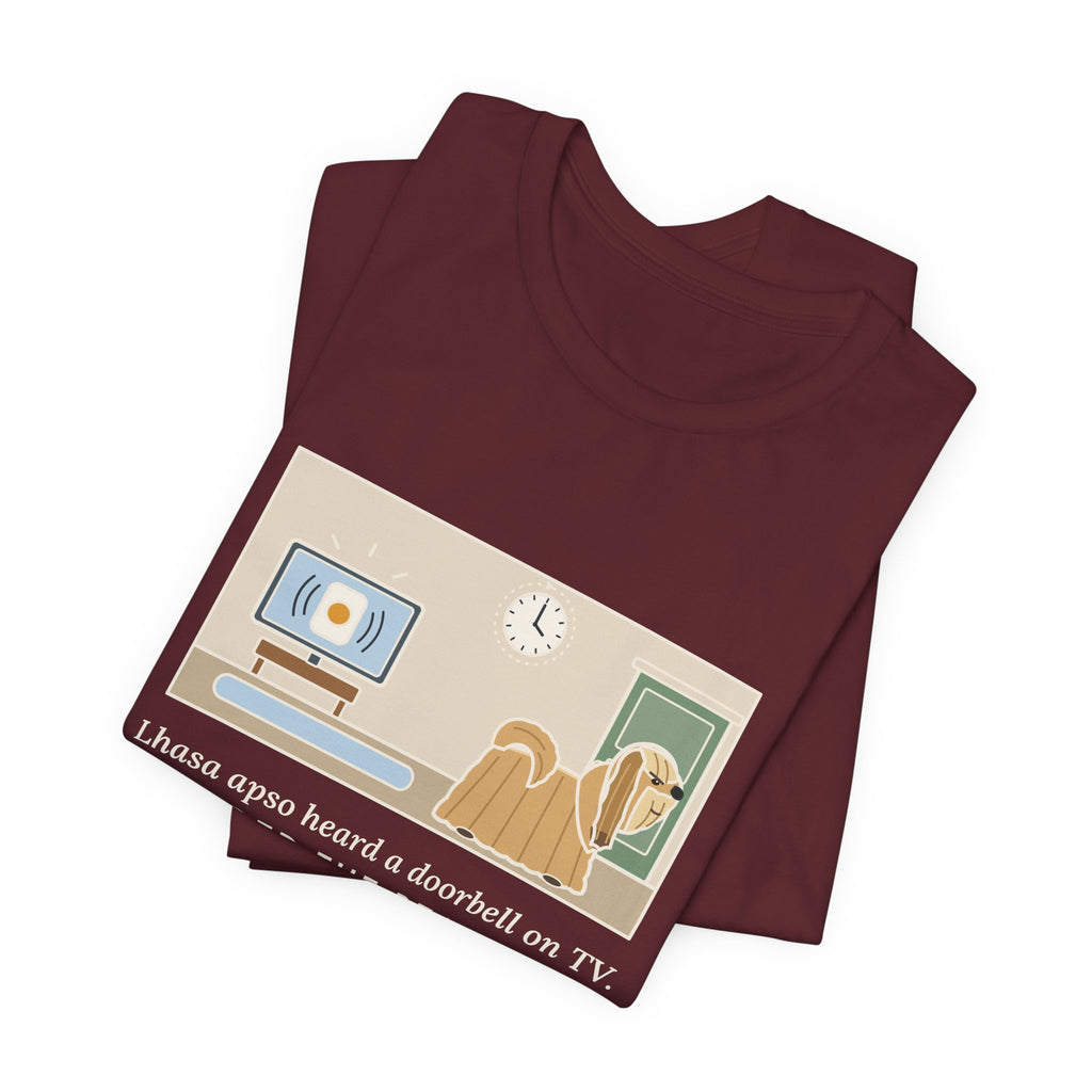 Lhasa Apso T-Shirt - Heard a Doorbell on TV, Guarded the Real Door for an Hour
