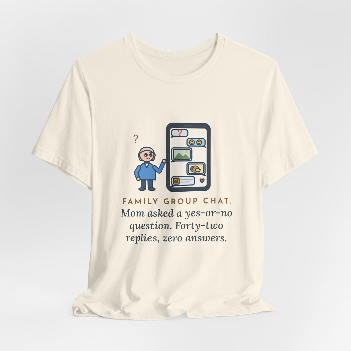 Funny Mom T-Shirt, Asked a Yes-or-No Question, Forty-Two Replies and Zero Answers, Phone Thread Tee