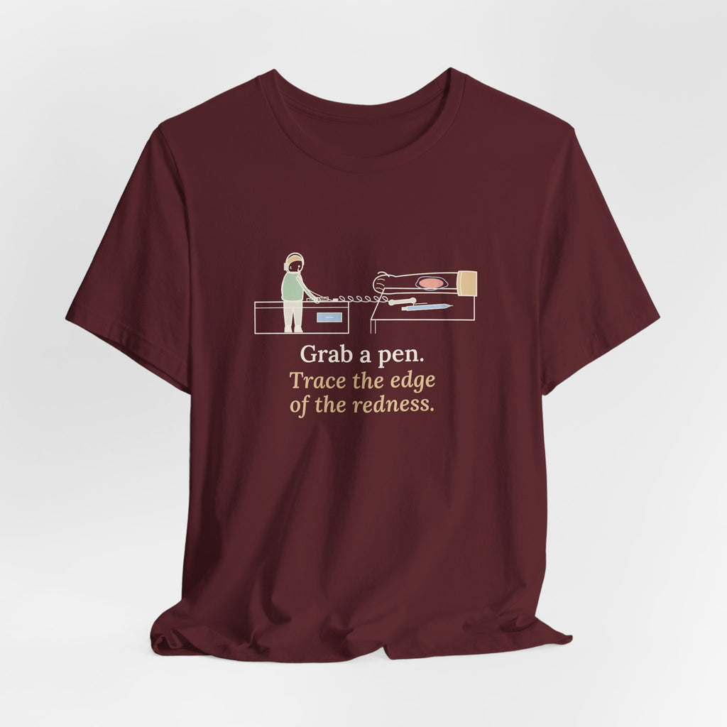 Telephone Triage Nurse T-Shirt - Grab a Pen, Trace the Edge of the Redness Funny Tee