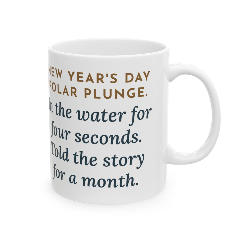 New Year's Day Plunge Mug, In the Water Four Seconds, Told the Story for a Month, Funny Coffee Mug 11oz