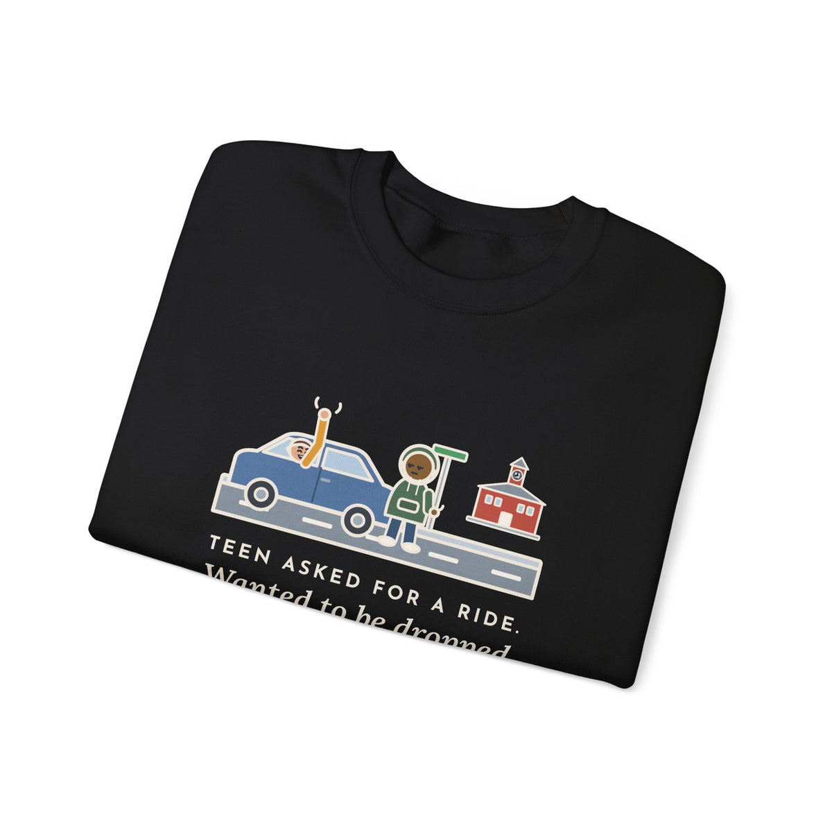 Teen Parent Sweatshirt, Teen Asked for a Ride, Wanted to Be Dropped Off a Block Away, Funny Street Corner Crewneck