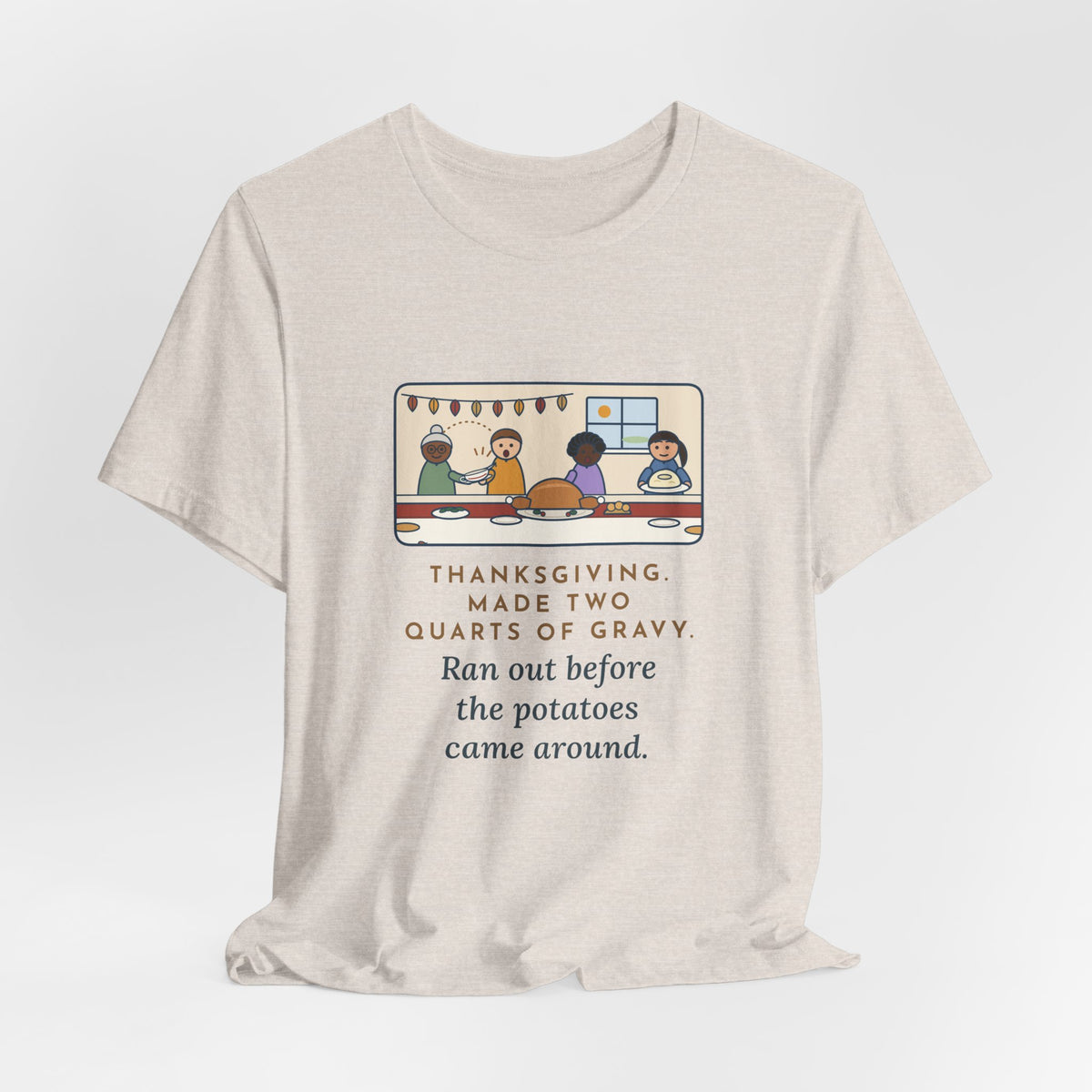 Funny Thanksgiving T-Shirt, Made Two Quarts of Gravy, Ran Out Before the Potatoes Came Around, Empty Gravy Boat Tee