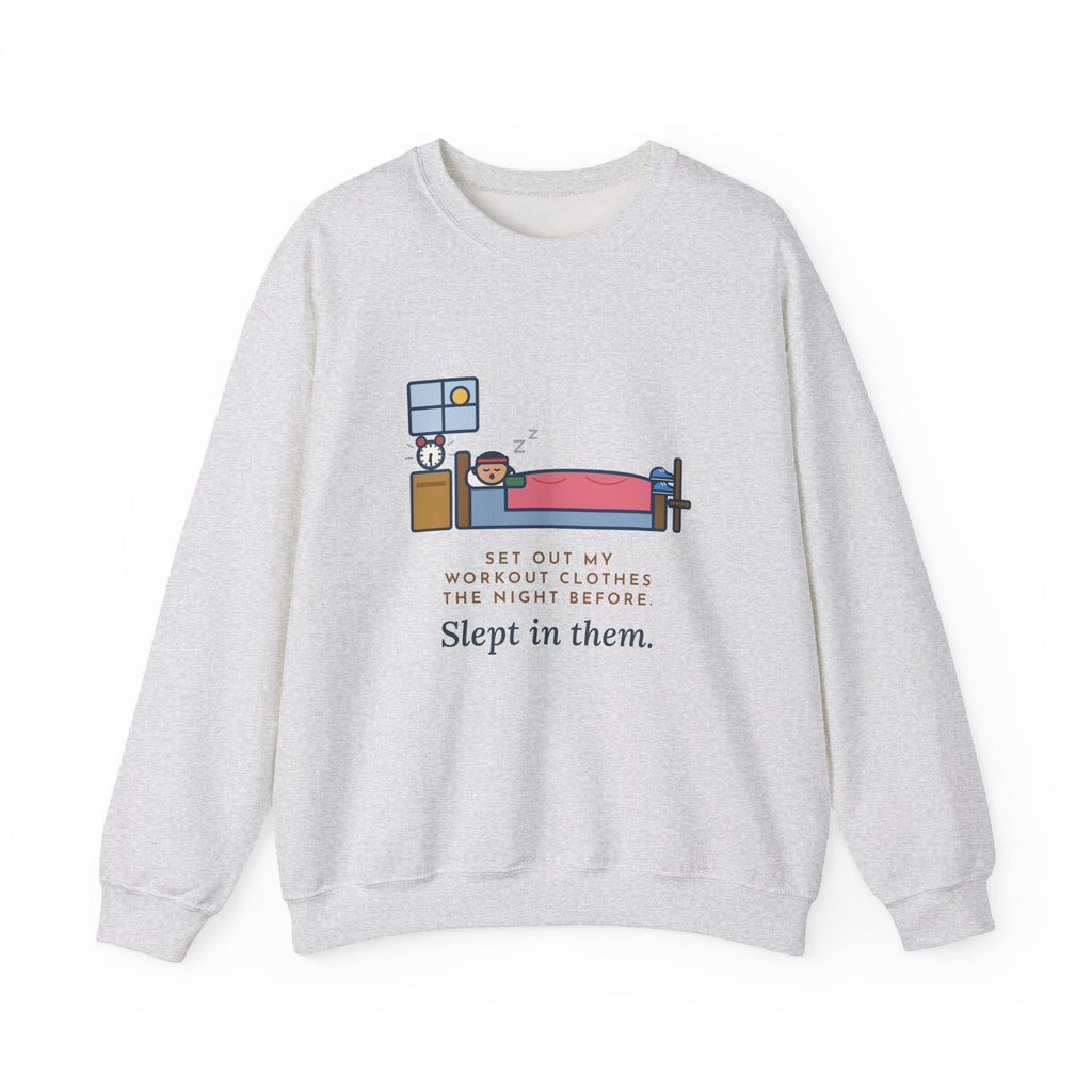 Workout Sweatshirt, Set Out My Clothes the Night Before, Slept in Them, Funny Morning Bedroom Crewneck