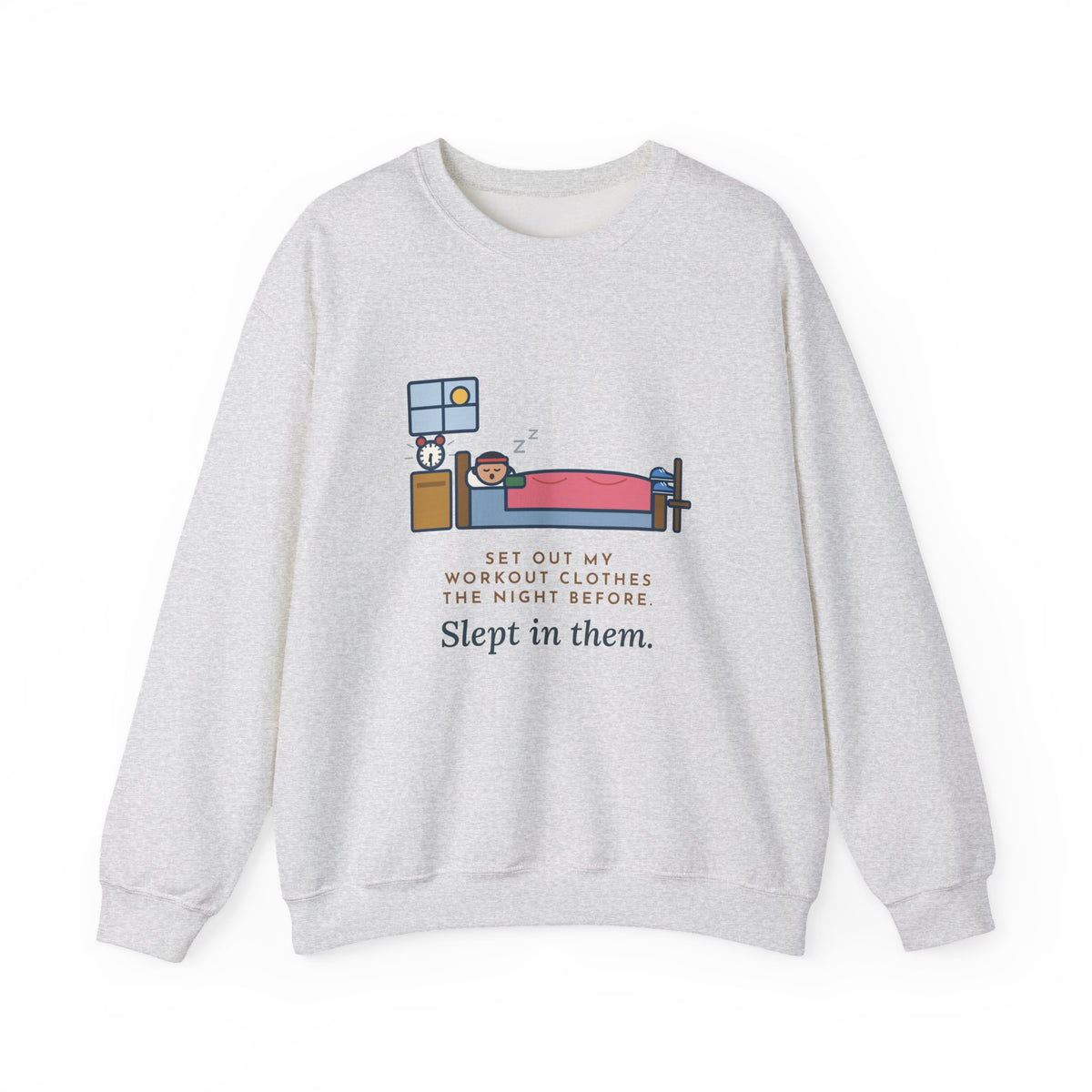 Workout Sweatshirt, Set Out My Clothes the Night Before, Slept in Them, Funny Morning Bedroom Crewneck